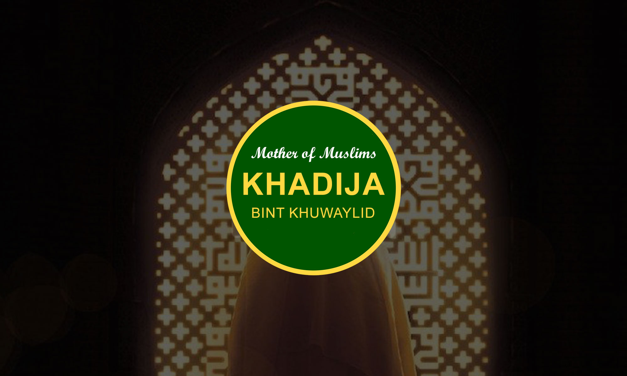 Lady Khadija bint Khuwaylid (Prophet Wife)