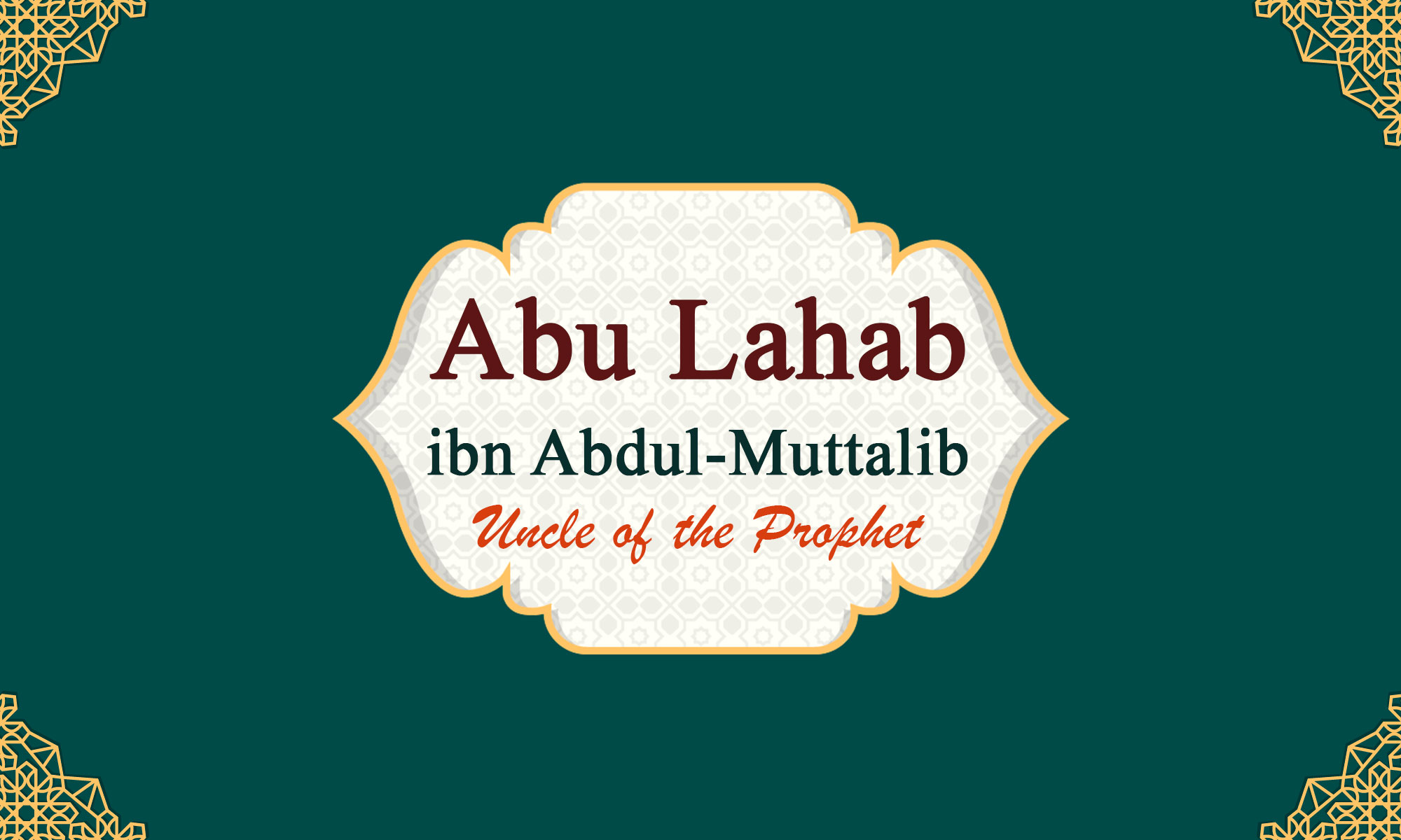 Abu Lahab ibn Abdul-Muttalib "Uncle of the Prophet"