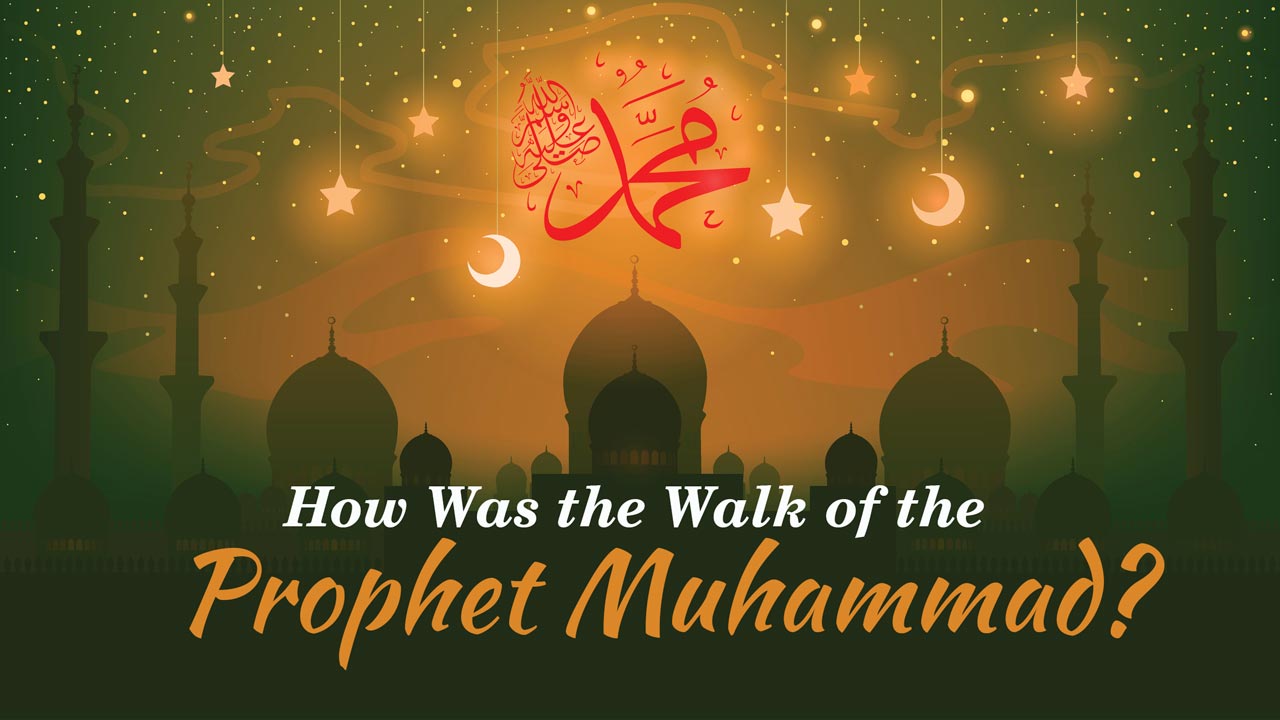 How Was the Walk of the Prophet Muhammad?