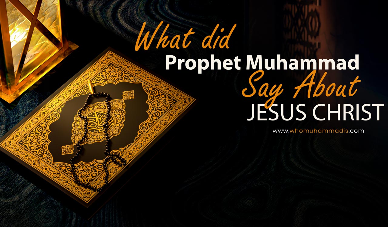 What Did Prophet Muhammad Say About Jesus Christ?