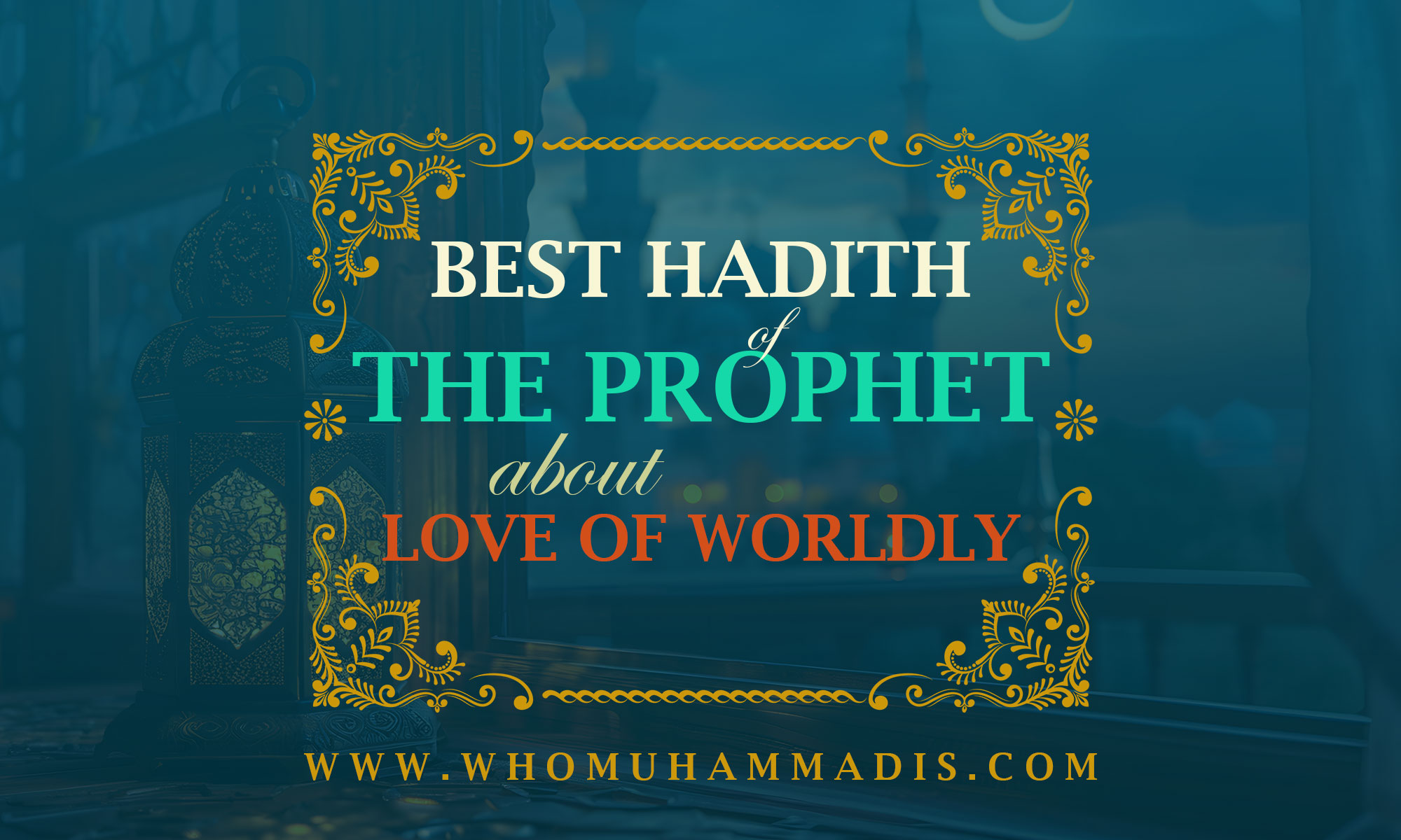 10 Hadith of the Prophet Muhammad about the Love of Worldly