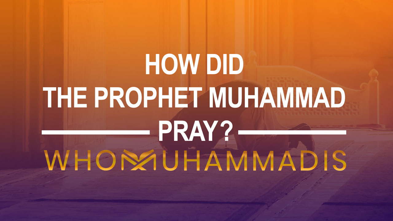 How Did the Prophet Muhammad Pray?