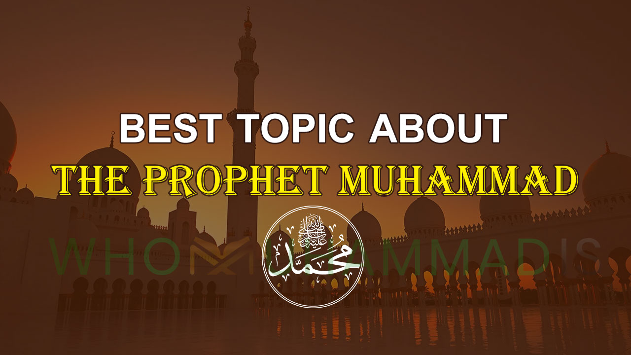 The Best Topic about the Prophet Muhammad